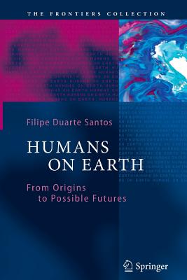 Humans on Earth: From Origins to Possible Futures - Santos, Filipe Duarte