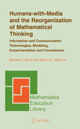 Humans-With-Media and the Reorganization of Mathematical Thinking: Information and Communication Technologies, Modeling, Visualization and Experimentation - Borba, Marcelo C, and Villarreal, Monica E