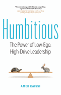 Humbitious: The Power of Low-Ego, High-Drive Leadership