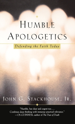 Humble Apologetics: Defending the Faith Today - Stackhouse, John G, Jr.