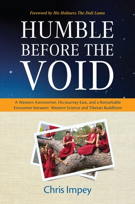 Humble Before the Void: A Western Astronomer, His Journey East, and a Remarkable Encounter Between Western Science and Tibetan Buddhism - Impey, Chris, Professor, and Dalai, Lama (Foreword by)