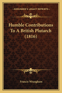 Humble Contributions To A British Plutarch (1816)