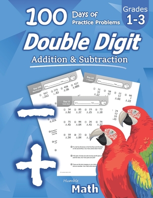 Humble Math - Double Digit Addition & Subtraction: 100 Days of Practice Problems: Ages 6-9, Reproducible Math Drills, Word Problems, KS1, Grades 1-3, Add and Subtract Large Numbers - Math, Humble