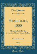 Humboldt, 1888, Vol. 7: Monatsschrift Fr Die Gesamten Naturwissenschaften (Classic Reprint)