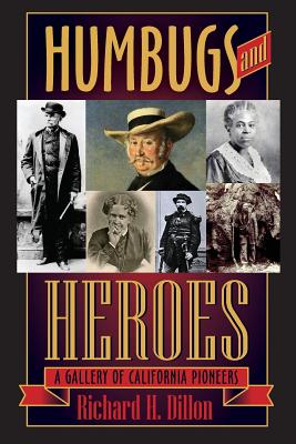 Humbugs and Heroes: A Gallery of California Pioneers - Dillon, Richard H