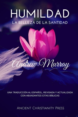 Humildad: La Belleza de la Santidad - Schiava, Beatriz, Dr. (Foreword by), and Murray, Andrew, Dr.