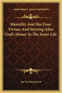 Humility and Her Four Virtues and Striving After God's Honor in the Inner Life