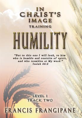 Humility: In Christ's Image Training - Frangipane, Francis, Reverend