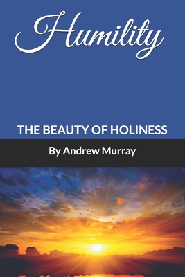 Humility: The Beauty of Holiness (Annotated) - Murray, Andrew