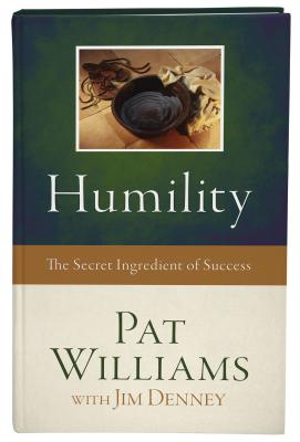 Humility: The Secret Ingredient of Success - Williams, Pat, and Denney, Jim