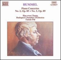 Hummel: Piano Concertos Nos. 2 & 3 - Budapest Chamber Orchestra; Hae-Won Chang (piano); Tams Pl (conductor)