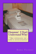 Hummm! I Don't Understand Why!: An Opinion of Life's Situations