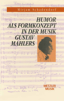 Humor ALS Formkonzept in Der Musik Gustav Mahlers - Schadendorf, Mirjam