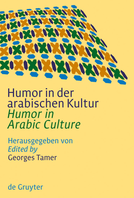 Humor in Der Arabischen Kultur / Humor in Arabic Culture - Tamer, Georges (Editor)