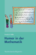 Humor in Der Mathematik: Eine Unnotige Untersuchung Lehrreichen Unfugs, Mit Scharfsinnigen Bemerkungen, Durchlaufender Seitennumerierung Und Freundlichen Gr Ssen