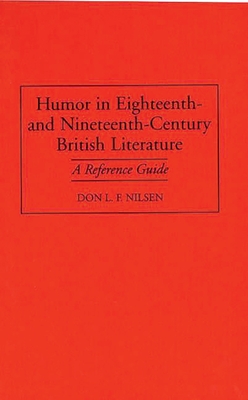 Humor in Eighteenth-And Nineteenth-Century British Literature: A Reference Guide - Nilsen, Don Lee Fred, and Unknown