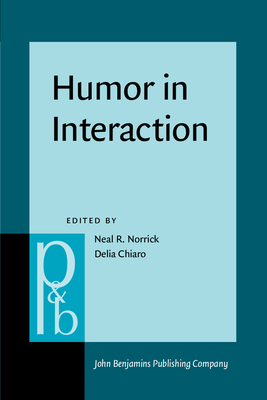 Humor in Interaction - Norrick, Neal R. (Editor), and Chiaro, Delia (Editor)