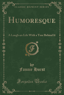 Humoresque: A Laugh on Life with a Tear Behind It (Classic Reprint)