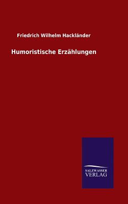 Humoristische Erzahlungen - Hackl?nder, Friedrich Wilhelm