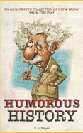 Humorous History: An Illustrated Collection of Wit & Irony from the Past