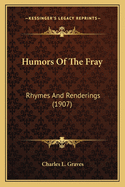 Humors Of The Fray: Rhymes And Renderings (1907)