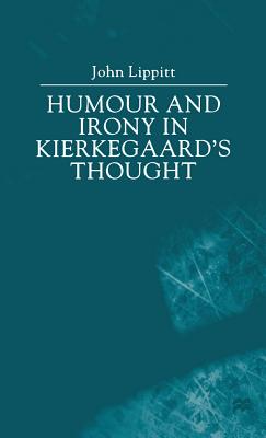 Humour and Irony in Kierkegaard's Thought - Lippitt, John