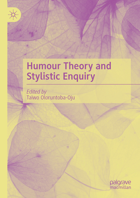 Humour Theory and Stylistic Enquiry - Oloruntoba-Oju, Taiwo (Editor)