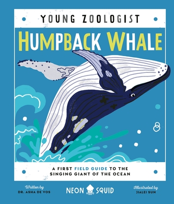 Humpback Whale (Young Zoologist): A First Field Guide to the Singing Giant of the Ocean - Vos, Dr., and Neon Squid