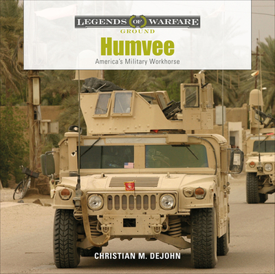 Humvee: America's Military Workhorse - DeJohn, Christian M