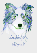 Hundeleckerlies Selbst Gemacht: Kochbuch Hundekochbuch Hundekekse Frisches Fleisch Hund Welpenfutter Welpe Selber Zubereiten Gesundes Futter Gesundheit R?de