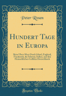 Hundert Tage in Europa: Reise bers Meer Durch Irland, England, Frankreich, Die Schweiz, Italien, Und Den Heimathlichen Gefilden Deutschlands (Classic Reprint)