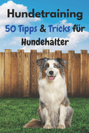 Hundetraining - 50 Tipps & Tricks fr Hundehalter