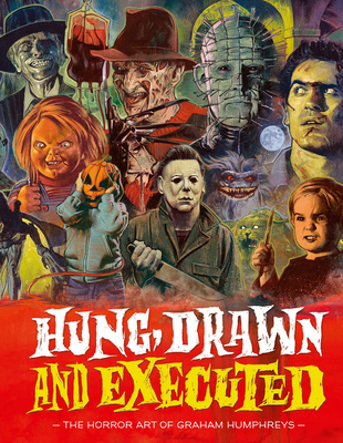 Hung, Drawn And Executed: The Horror Art of Graham Humphreys - Humphreys, Graham