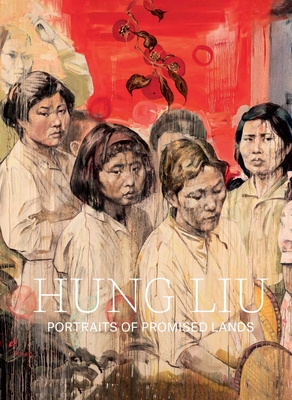 Hung Liu: Portraits of Promised Lands - Moss, Dorothy, and Lim, Nancy (Contributions by), and Lippard, Lucy R (Contributions by)