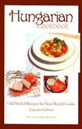 Hungarian Cookbook, Old World Recipes for New World Cooks