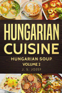 Hungarian Cuisine: Hungarian Cookbooks Hungarian Soup in English for Beginners