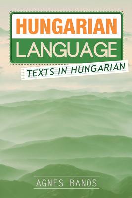 Hungarian Language: Texts in Hungarian - Banos, Agnes