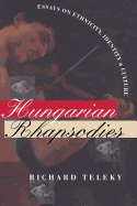 Hungarian Rhapsodies: Essays on Ethnicity, Identity, and Culture