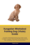 Hungarian Wirehaired Pointing Dog (Viszla) Guide Hungarian Wirehaired Pointing Dog (Viszla) Guide Includes: Hungarian Wirehaired Pointing Dog (Viszla) Training, Diet, Socializing, Care, Grooming, Breeding and More