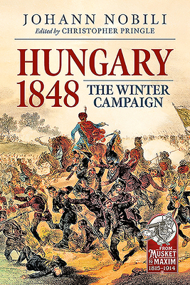 Hungary 1848: The Winter Campaign - Nobili, Johann, and Pringle, Christopher (Editor)