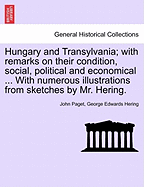 Hungary and Transylvania: With Remarks on Their Condition, Social, Political and Economical