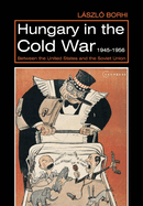 Hungary in the Cold War, 1945-1956: Between the United States and the Soviet Union