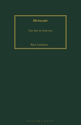 Hungary: The Art of Survival - Lendvai, Paul