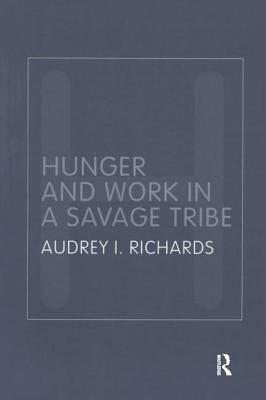Hunger and Work in a Savage Tribe: A Functional Study of Nutrition Among the Southern Bantu - Richards, Audrey