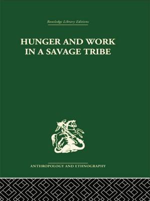 Hunger and Work in a Savage Tribe: A Functional Study of Nutrition among the Southern Bantu - Richards, Audrey I