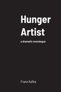 Hunger Artist: a dramatic monologue