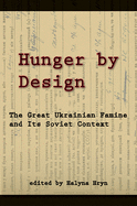 Hunger by Design: The Great Ukrainian Famine and Its Soviet Context