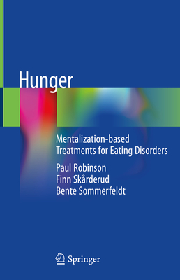 Hunger: Mentalization-Based Treatments for Eating Disorders - Robinson, Paul, and Skrderud, Finn, and Sommerfeldt, Bente