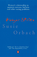 Hunger Strike: The Classic Account of the Social and Cultural Phenomenon Underlying Anorexia Nervosa, Bulimia and Other Eating Problems