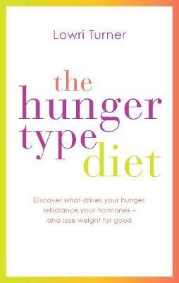 Hunger Type Diet: Discover what drives your hunger, rebalance your hormones ? and lose weight for good - Turner, Lowri